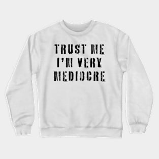 Trust Me I'm Very Mediocre Crewneck Sweatshirt